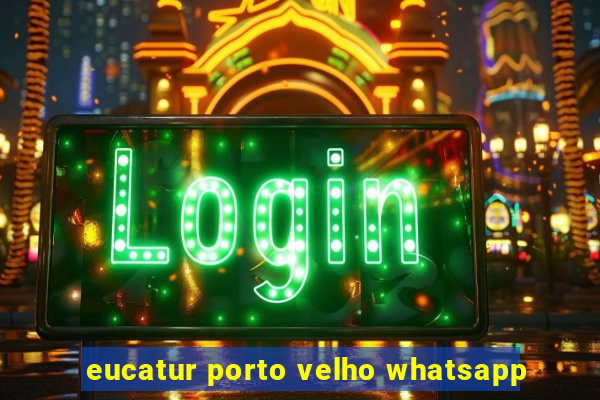 eucatur porto velho whatsapp